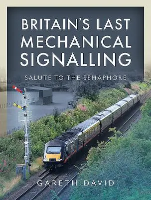 Nagy-Britannia utolsó mechanikus jelzései: Tisztelgés a szemafor előtt - Britain's Last Mechanical Signalling: Salute to the Semaphore