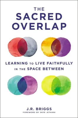 A szent átfedés: Megtanulni hűségesen élni a köztes térben - The Sacred Overlap: Learning to Live Faithfully in the Space Between