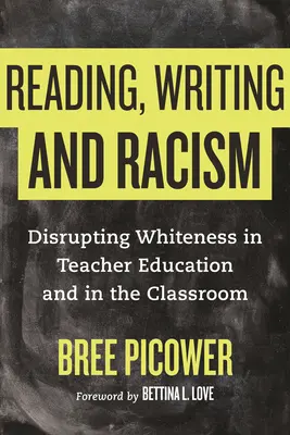 Olvasás, írás és rasszizmus: A fehérség megzavarása a tanárképzésben és az osztályteremben - Reading, Writing, and Racism: Disrupting Whiteness in Teacher Education and in the Classroom