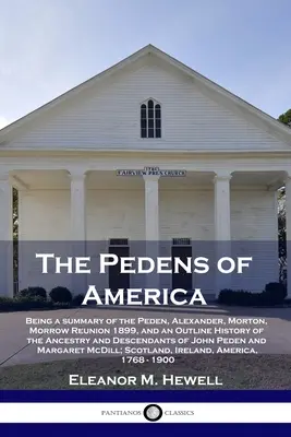 Az amerikai pedensek: A Peden, Alexander, Morton, Morrow 1899. évi találkozójának összefoglalása, valamint az ősök és a származás vázlatos története. - The Pedens of America: Being a summary of the Peden, Alexander, Morton, Morrow Reunion 1899, and an Outline History of the Ancestry and Desce