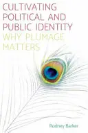 A politikai és közéleti identitás ápolása: Why Plumage Matters - Cultivating Political and Public Identity: Why Plumage Matters