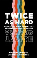 Twice As Hard - Navigating Black Stereotypes And Creating Space For Success (Kétszer olyan nehéz - A fekete sztereotípiák és a siker terének megteremtése) - Twice As Hard - Navigating Black Stereotypes And Creating Space For Success