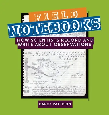 Terepi jegyzetfüzetek: Hogyan jegyzik fel és írják le a tudósok a megfigyeléseiket - Field Notebooks: How Scientists Record and Write About Observations