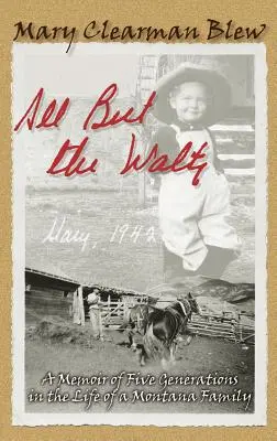 All But the Waltz: Egy montanai család öt generációjának emlékirata - All But the Waltz: A Memoir of Five Generations in the Life of a Montana Family