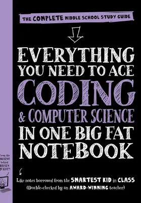 Minden, amire szükséged van az informatika és a kódolás ászához egy nagy, kövér füzetben: A teljes középiskolai tanulmányi útmutató - Everything You Need to Ace Computer Science and Coding in One Big Fat Notebook: The Complete Middle School Study Guide