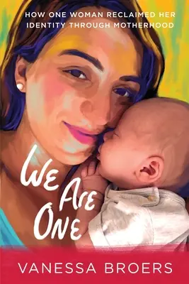 Egyek vagyunk: Hogyan szerezte vissza identitását egy nő az anyaság révén - We Are One: How One Woman Reclaimed Her Identity Through Motherhood