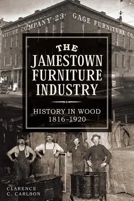 A jamestowni bútoripar: Történelem fából, 1816-1920 - The Jamestown Furniture Industry: History in Wood, 1816-1920