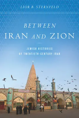 Irán és Cion között: Zsidó történetek a huszadik századi Iránról - Between Iran and Zion: Jewish Histories of Twentieth-Century Iran