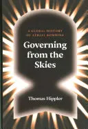 Kormányzás az égből: A légi bombázás globális története - Governing from the Skies: A Global History of Aerial Bombing