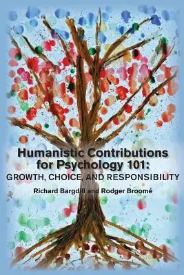 Humanisztikus hozzájárulások a pszichológia 101. fejezetéhez: Növekedés, választás és felelősségvállalás - Humanistic Contributions for Psychology 101: Growth, Choice, and Responsibility