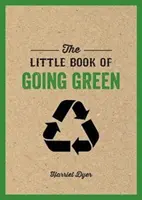 Little Book of Going Green - Bevezetés az éghajlatváltozásba, és hogyan csökkenthetjük szénlábnyomunkat - Little Book of Going Green - An Introduction to Climate Change and How We Can Reduce Our Carbon Footprint