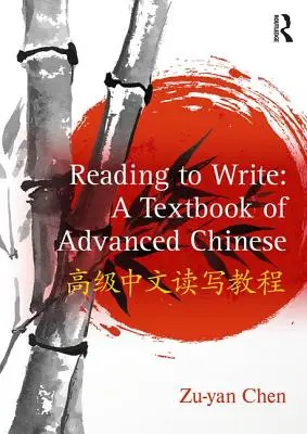 Olvasásból írni: A haladó kínai nyelv tankönyve - Reading to Write: A Textbook of Advanced Chinese