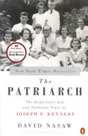 The Patriarch: Joseph P. Kennedy figyelemre méltó élete és viharos korszaka - The Patriarch: The Remarkable Life and Turbulent Times of Joseph P. Kennedy