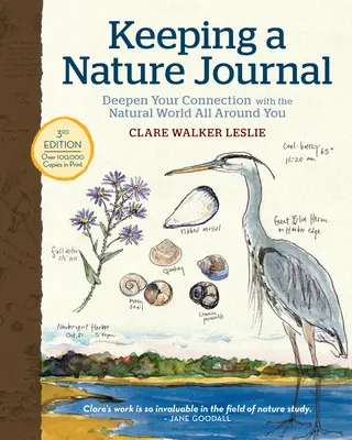 Természetnapló vezetése, 3. kiadás: Mélyítsd el a kapcsolatodat a körülötted lévő természeti világgal - Keeping a Nature Journal, 3rd Edition: Deepen Your Connection with the Natural World All Around You