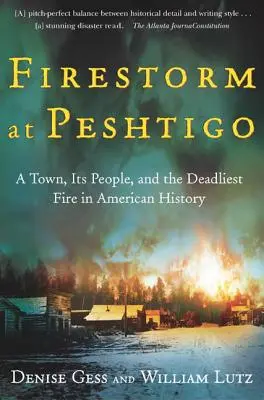 Tűzvihar Peshtigónál: Egy város, az emberek és az amerikai történelem leghalálosabb tűzvésze - Firestorm at Peshtigo: A Town, Its People, and the Deadliest Fire in American History