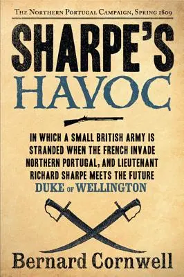 Sharpe pusztítása: Richard Sharpe és az észak-portugáliai hadjárat, 1809 tavasza - Sharpe's Havoc: Richard Sharpe and the Campaign in Northern Portugal, Spring 1809