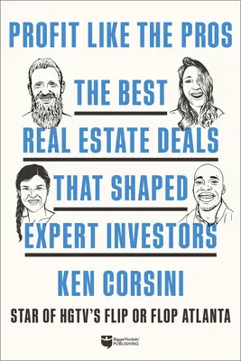 Profit, mint a profik: A legjobb ingatlanügyletek, amelyek a szakértő befektetőket formálták meg - Profit Like the Pros: The Best Real Estate Deals That Shaped Expert Investors