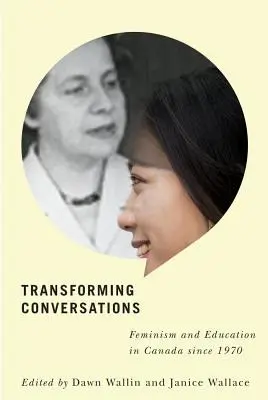 Átalakító beszélgetések: Feminizmus és oktatás Kanadában 1970 óta - Transforming Conversations: Feminism and Education in Canada Since 1970