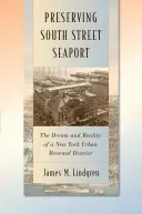 A South Street Seaport megőrzése: Egy New York-i városrehabilitációs körzet álma és valósága - Preserving South Street Seaport: The Dream and Reality of a New York Urban Renewal District