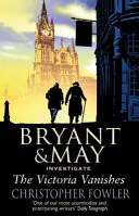 Victoria eltűnik - (Bryant és May 6. könyv) - Victoria Vanishes - (Bryant and May Book 6)