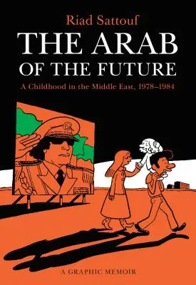 A jövő arabja: Egy gyermekkor a Közel-Keleten, 1978-1984: Grafikai emlékirat - The Arab of the Future: A Childhood in the Middle East, 1978-1984: A Graphic Memoir