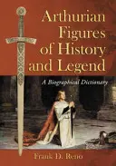 Arthurian Figures of History and Legend: Életrajzi szótár - Arthurian Figures of History and Legend: A Biographical Dictionary