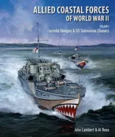 A második világháború szövetséges part menti erői - I. kötet: Fairmile Designs és amerikai tengeralattjáró-vadászok - Allied Coastal Forces of World War II - Volume I: Fairmile Designs & US Submarine Chasers