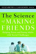 A barátkozás tudománya: A szociálisan problémás tizenévesek és fiatal felnőttek segítése [DVD-vel] - The Science of Making Friends: Helping Socially Challenged Teens and Young Adults [With DVD]