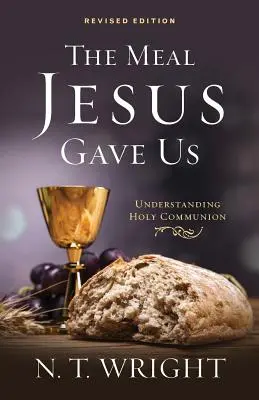 The Meal Jesus Gave Us, Revised Edition (Az étel, amit Jézus adott nekünk, átdolgozott kiadás) - The Meal Jesus Gave Us, Revised Edition