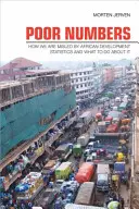 Szegény számok: Hogyan vezetnek félre bennünket az afrikai fejlesztési statisztikák, és mit tehetünk ellene? - Poor Numbers: How We Are Misled by African Development Statistics and What to Do about It