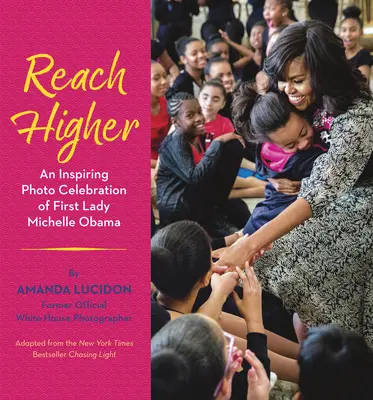 Reach Higher: Michelle Obama, a First Lady inspiráló fotóünnepe - Reach Higher: An Inspiring Photo Celebration of First Lady Michelle Obama