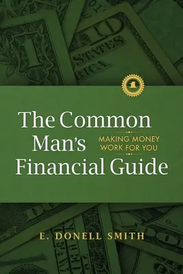 Az átlagember pénzügyi útmutatója: Pénz az Ön számára - The Common Man's Financial Guide: Making Money Work For You