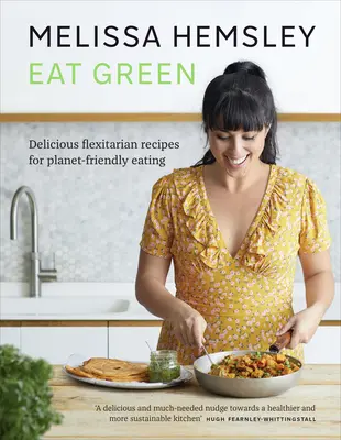 Eat Green - Finom flexitáriánus receptek a bolygóbarát táplálkozáshoz - Eat Green - Delicious flexitarian recipes for planet-friendly eating