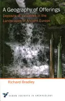 A felajánlások földrajza: Értéktárgyak lelőhelyei az ókori Európa tájain - A Geography of Offerings: Deposits of Valuables in the Landscapes of Ancient Europe