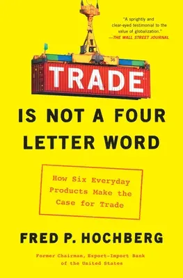 A kereskedelem nem egy négybetűs szó: Hogyan érvel hat mindennapi termék a kereskedelem mellett? - Trade Is Not a Four-Letter Word: How Six Everyday Products Make the Case for Trade