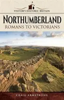 Northumberland: A rómaiaktól a viktoriánusokig - Northumberland: Romans to Victorians