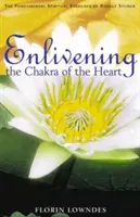 A szívcsakra felvirágoztatása: Rudolf Steiner alapvető spirituális gyakorlatai - Enlivening the Chakra of the Heart: The Fundamental Spiritual Exercises of Rudolf Steiner