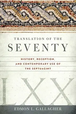 A hetvenek fordítása: A Septuaginta története, recepciója és mai használata - Translation of the Seventy: History, Reception, and Contemporary Use of the Septuagint