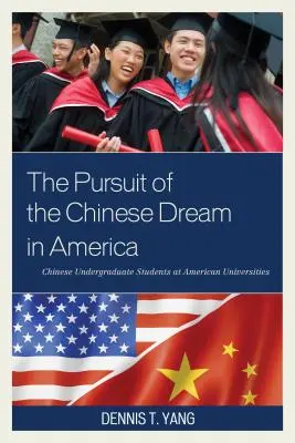 A kínai álom követése Amerikában: Kínai egyetemi hallgatók az amerikai egyetemeken - The Pursuit of the Chinese Dream in America: Chinese Undergraduate Students at American Universities