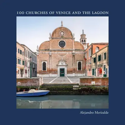 Alejandro Merizalde: Velence és a lagúna 100 temploma - Alejandro Merizalde: 100 Churches of Venice and the Lagoon