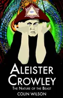 Aleister Crowley - A fenevad természete - Aleister Crowley - The Nature of the Beast