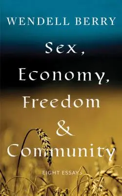 Szex, gazdaság, szabadság és közösség: Nyolc esszé - Sex, Economy, Freedom, & Community: Eight Essays