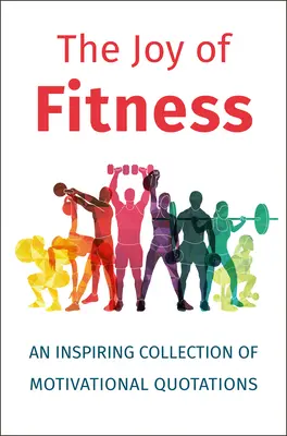 A fitnesz öröme: Motivációs idézetek inspiráló gyűjteménye - The Joy of Fitness: An Inspiring Collection of Motivational Quotations