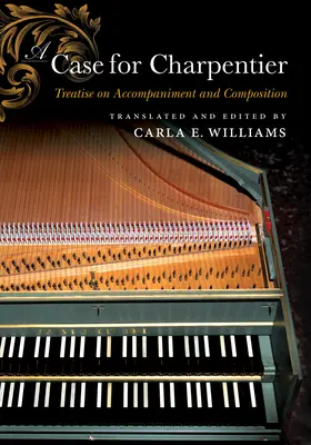 Charpentier ügye: Értekezés a kíséretről és a zeneszerzésről - A Case for Charpentier: Treatise on Accompaniment and Composition