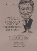 Beszélgetések Thakszinnal: A száműzetéstől a szabadulásig: Thaiföld populista mágnása elmeséli történetét - Conversations with Thaksin: From Exile to Deliverance: Thailand's Populist Tycoon Tells His Story