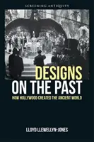 Tervek a múlton: Hogyan teremtette meg Hollywood az ókori világot? - Designs on the Past: How Hollywood Created the Ancient World