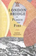 London Bridge a pestisben és a tűzben - London Bridge in Plague and Fire