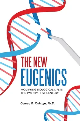 Az új eugenika: A biológiai élet módosítása a huszonegyedik században - The New Eugenics: Modifying Biological Life in the Twenty-First Century