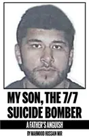 A fiam, a 7/7-es öngyilkos merénylő - Egy apa gyötrelmei - My Son, the 7/7 Suicide Bomber - A Father's Anguish