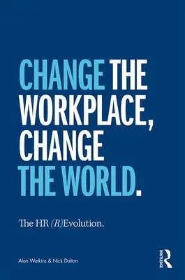 A HR (R)evolúció: Változtasd meg a munkahelyet, változtasd meg a világot - The HR (R)Evolution: Change the Workplace, Change the World